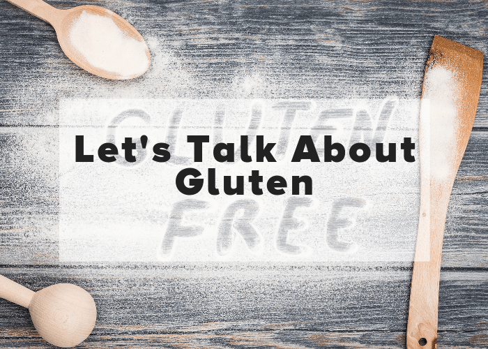 Let’s Talk About Gluten