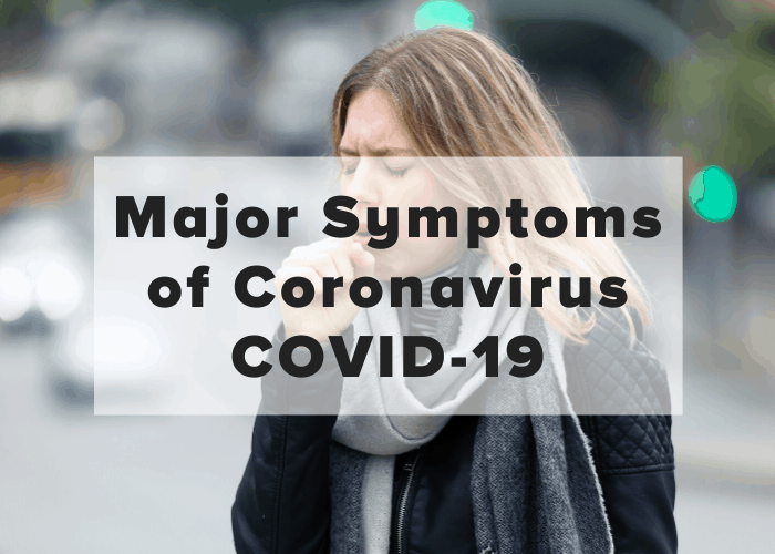 Major Symptoms of Coronavirus COVID-19