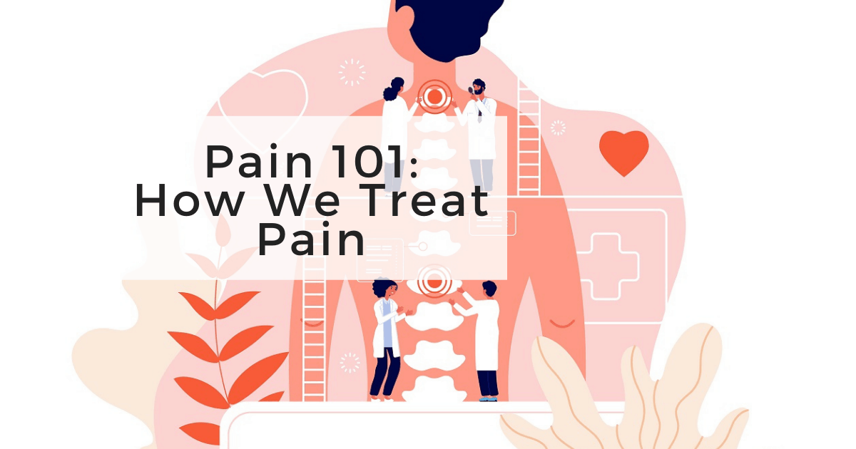 Pain 101: How We Treat Pain