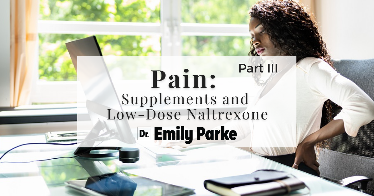 Pain Part III: Supplements and Low-Dose Naltrexone